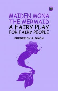 Maiden Mona the Mermaid: A Fairy Play for Fairy People