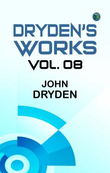 Dryden's Works Vol. 08