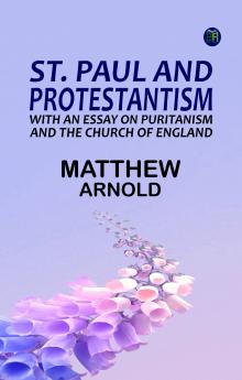 St. Paul and Protestantism with an Essay on Puritanism and the Church of England