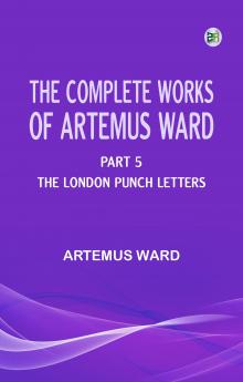 The Complete Works of Artemus Ward -- Part 5: The London Punch Letters