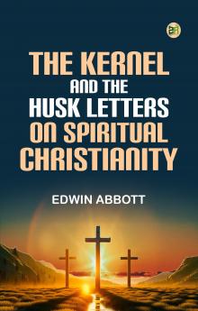 The Kernel and the Husk Letters on Spiritual Christianity