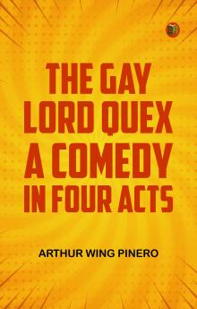The Gay Lord Quex A Comedy in Four Acts
