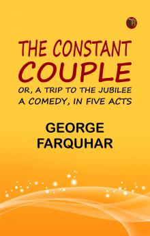 The Constant Couple; Or A Trip to the Jubilee: A Comedy in Five Acts