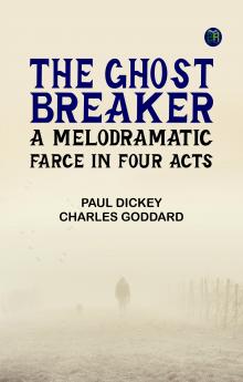 The Ghost Breaker: A Melodramatic Farce in Four Acts