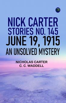 Nick Carter Stories No. 145 June 19 1915 An Unsolved Mystery
