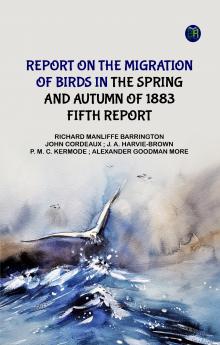 Report on the Migration of Birds in the Spring and Autumn of 1883. Fifth Report