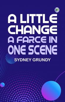 A Little Change: A Farce in One Scene