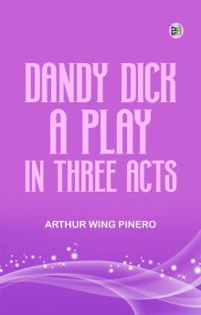 Dandy Dick A Play in Three Acts