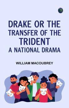 Drake; or the Transfer of the Trident A National Drama