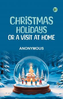 Christmas Holidays; or a Visit at Home
