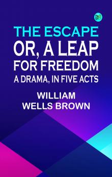 The Escape; Or A Leap For Freedom: A Drama in Five Acts