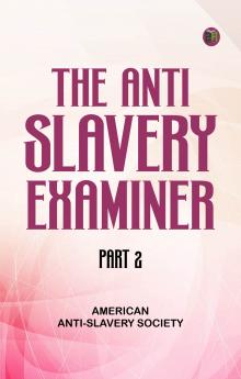The Anti-Slavery Examiner Part 2