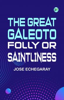 The great Galeoto; Folly or saintliness