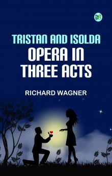 Tristan and Isolda Opera in Three Acts