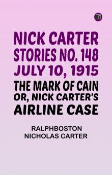 Nick Carter Stories No. 148 July 10 1915; The Mark of Cain; or Nick Carter's Airline Case
