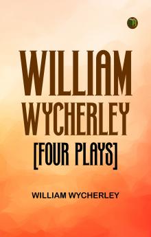 William Wycherley [Four Plays]