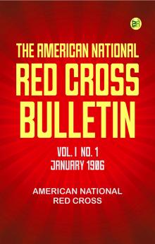 The American National Red Cross Bulletin Vol. I No. 1 January 1906