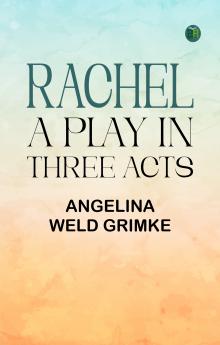 Rachel: A Play in Three Acts