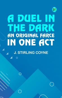 A Duel in the Dark: An Original Farce in One Act