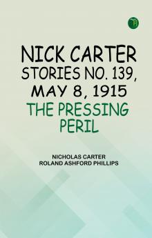 Nick Carter Stories No. 139 May 8 1915 The Pressing Peril