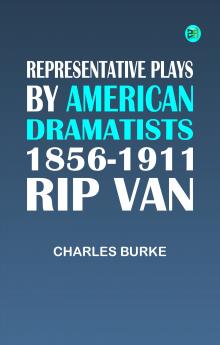 Representative Plays by American Dramatists: 1856-1911: Rip van