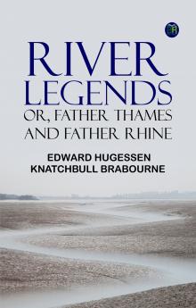 River Legends; Or Father Thames and Father Rhine