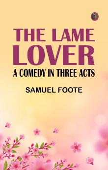 The Lame Lover: A Comedy in Three Acts