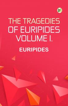 The Tragedies of Euripides Volume I.