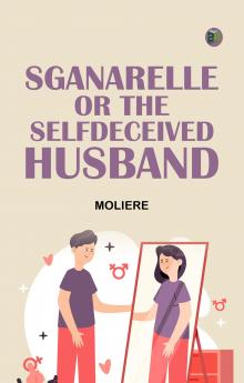 Sganarelle or the SelfDeceived Husband