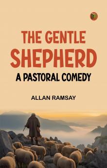 The Gentle Shepherd A Pastoral Comedy
