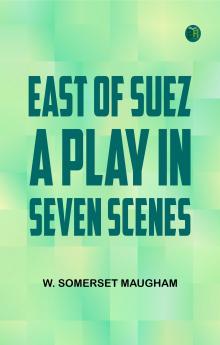East of Suez A Play in Seven Scenes