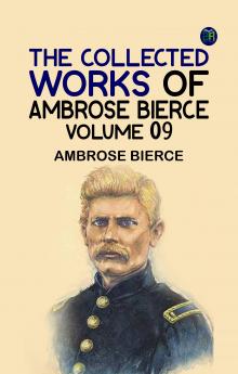 The Collected Works of Ambrose Bierce Volume 09