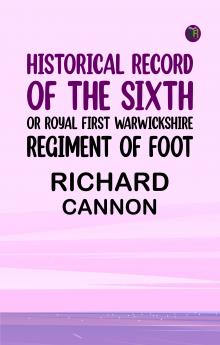 Historical Record of the Sixth or Royal First Warwickshire Regiment of Foot