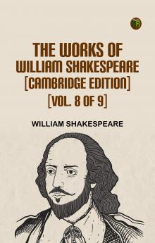 The Works of William Shakespeare [Cambridge Edition] [Vol. 8 of 9]