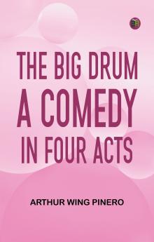 The Big Drum A Comedy in Four Acts