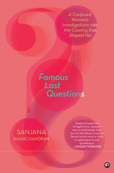 Famous Last Questions : A Confused Woman’s Investigations into the Country that Shaped Her