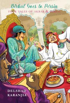 Birbal Goes to Persia: Four Tales of Akbar and Birbal