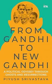 From Gandhi to New Gandhi: A Political Odyssey through Ghosts and Resurrections