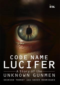 Code Name Lucifer: A Story of the Unknown Gunmen