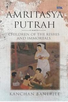 Amritasya Putrah: Children of the Rishis and Immortals