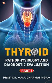 Thyroid Pathophysiology and Diagnostic Evaluation: Part 1