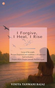 I Forgive I Heal I Rise