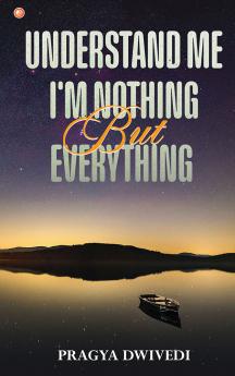 Understand Me: I'm Nothing But Everything