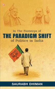 In The Footsteps Of The Paradigm Shift Of Politics In India