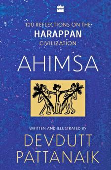 Ahimsa : 100 Reflections on the Harappan Civilization