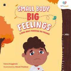 SMALL BODY BIG FEELINGS : A Book about Managing Big Feelings