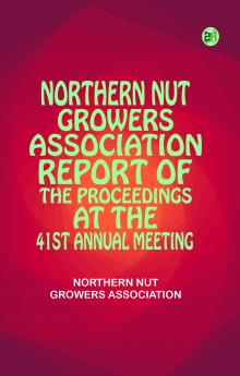 Northern Nut Growers Association Report of the Proceedings at the 41st Annual Meeting