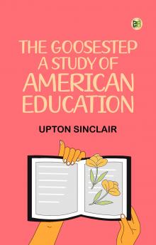 The Goosestep A Study of American Education