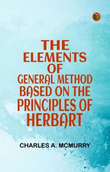 The Elements of General Method  Based on the Principles of Herbart