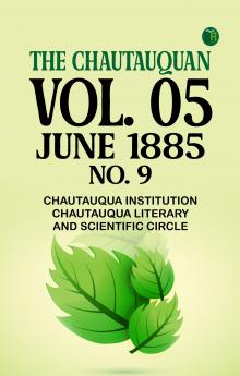 The Chautauquan Vol. 05 June 1885 No. 9